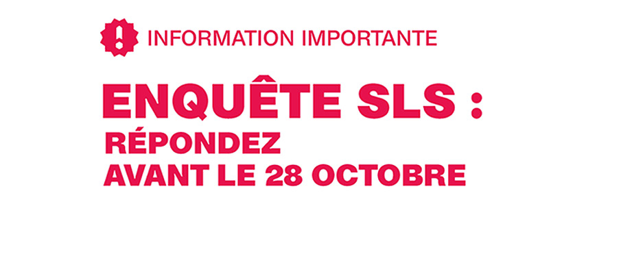 "Enquête SLS : répondez avant le 28 octobre"